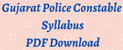 Gujarat Police Constable Syllabus 2023 PDF (New) Gujarat Police Bharti Exam Pattern Download