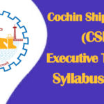 Cochin Shipyard Executive Trainee Syllabus 2023 (Download) ET Exam Pattern @ cochinshipyard.com